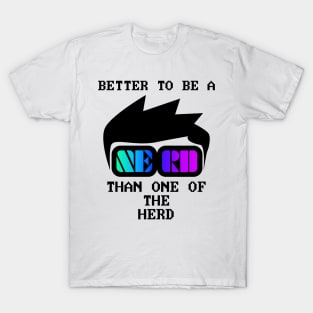 Better to be a nerd than one of the herd T-Shirt